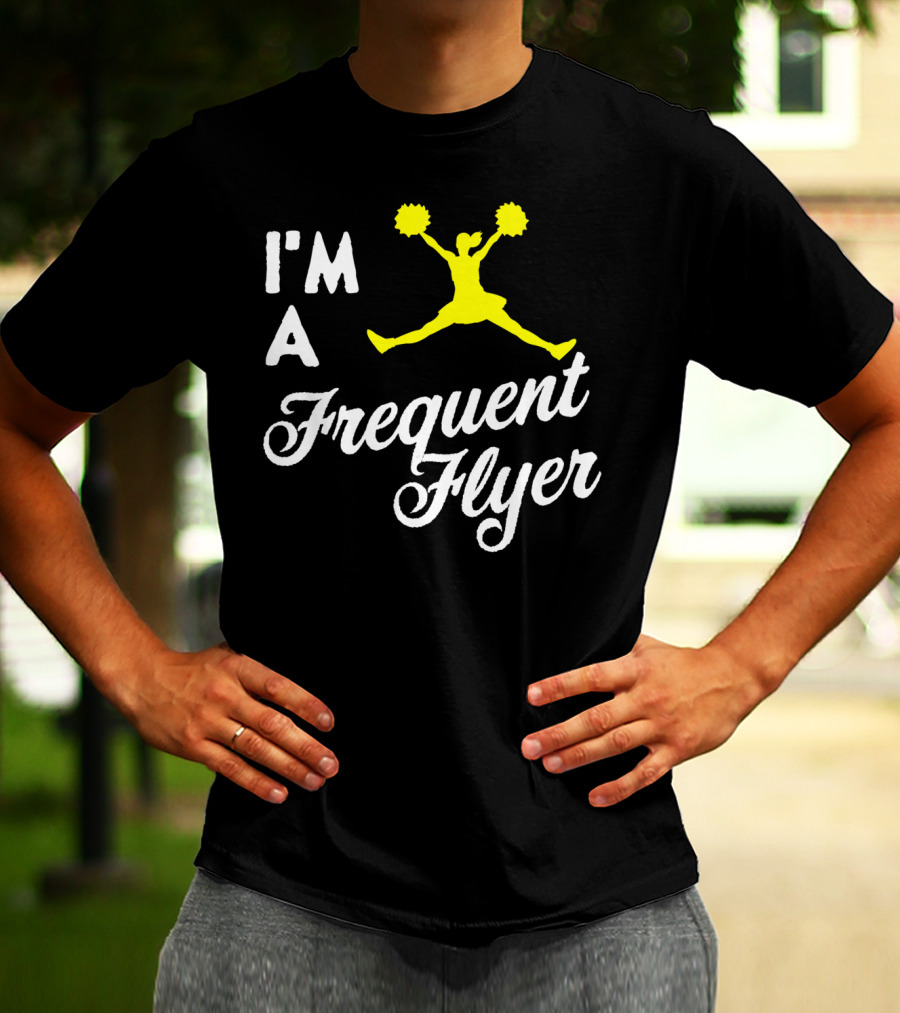 I'm A Frequent Flyer Girls Cheer T-Shirt