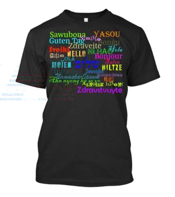 Hello Bonjour Hola Guten Tag Namaste Konnichiwa Ciao Ni Hao Salaam Ola Zdravstvuyte T-Shirt