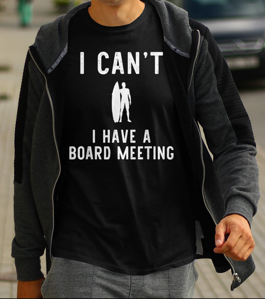 I Can't I Have Board Meeting Surfing Surfer T-Shirt