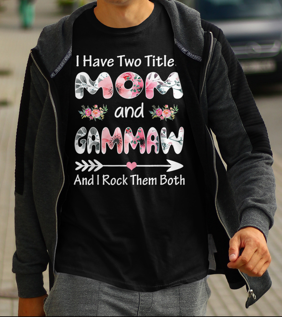 I Have Two Titles Mom And Gammaw And I Rock Them Both Floral T-Shirt