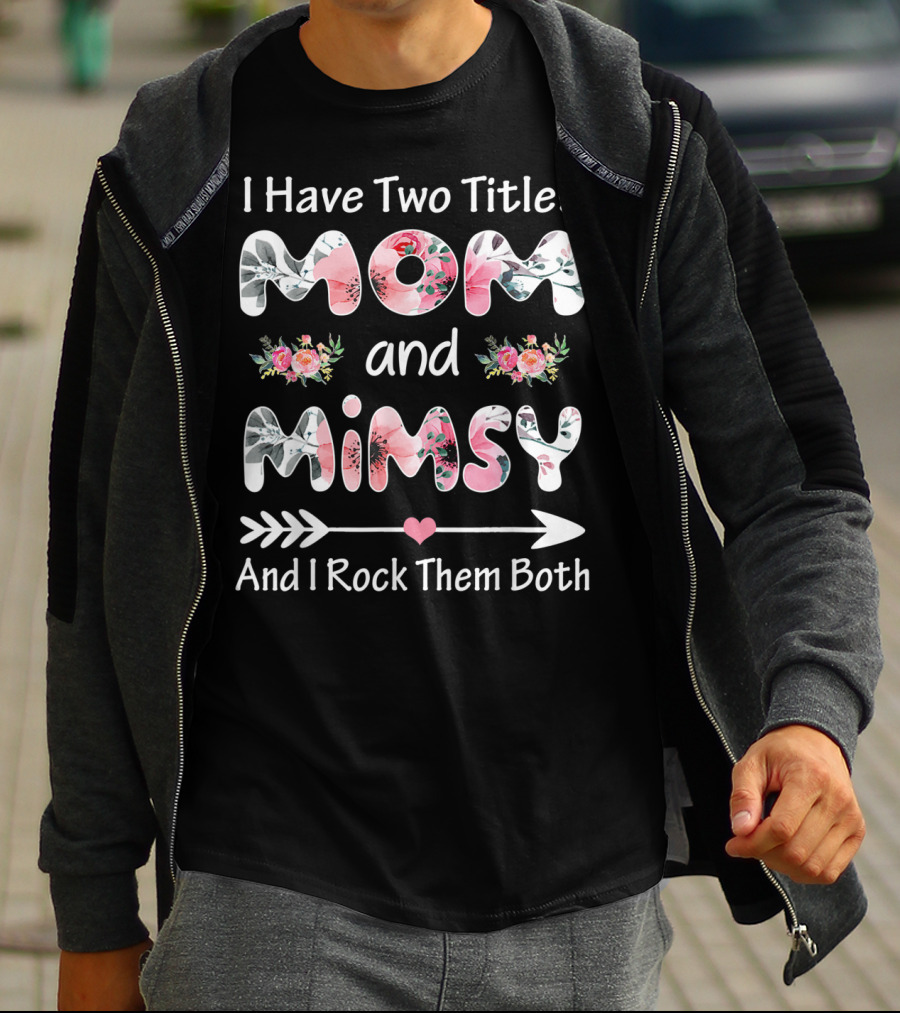 I Have Two Titles Mom And Mimsy And I Rock Them Both Floral Arrows T-Shirt