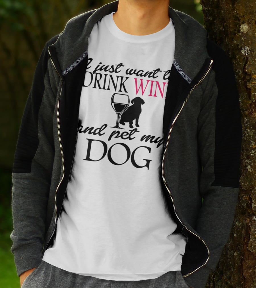 I Just Want To Drink Wine And Pet My Dog With Drink Glass And Dog T-Shirt