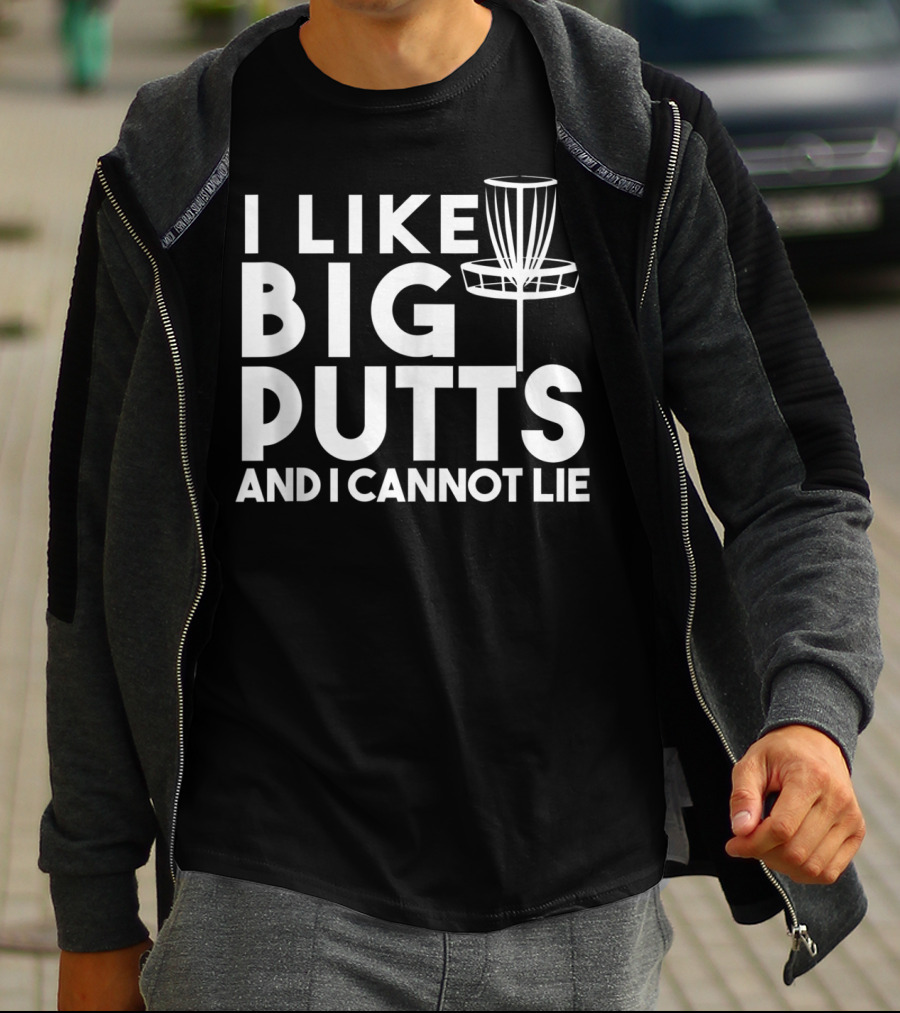I Like Big Putts And I Cannot Lie Funny Disc Golf T-Shirt