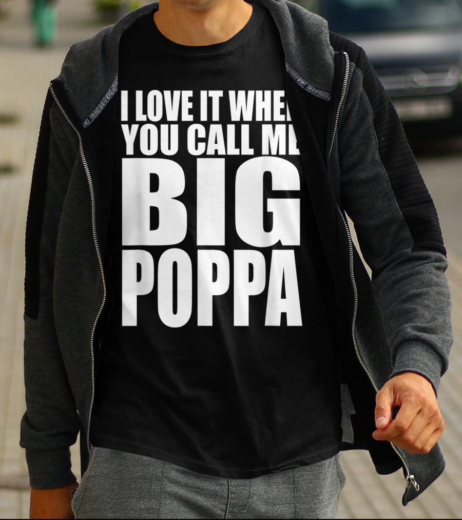 I Love It When You Call Me Big Poppa Lyrics T-Shirt