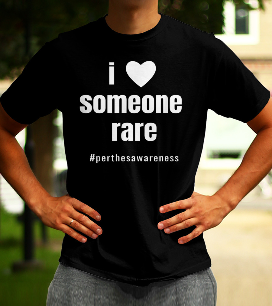 I Love Someone Rare #PerthesAwareness T-Shirt