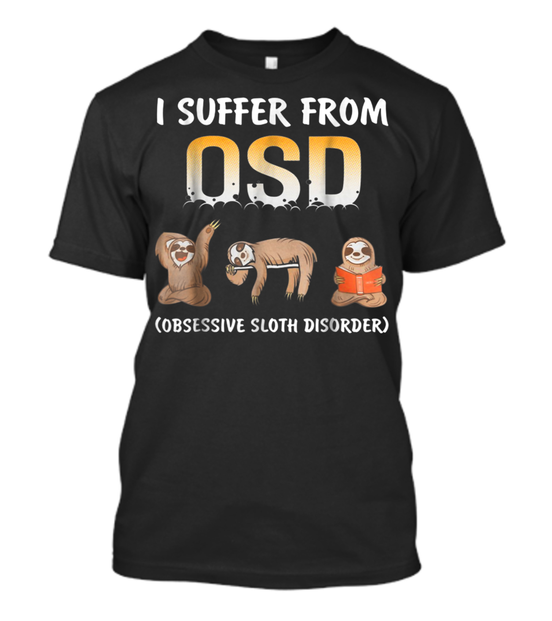 I Suffer From OSD Obsessive Sloth Disorder With Relaxing Sloth T-Shirt