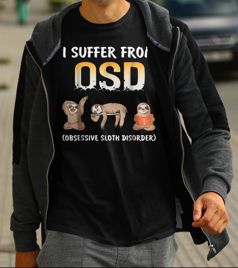 I Suffer From OSD Obsessive Sloth Disorder With Relaxing Sloth T-Shirt