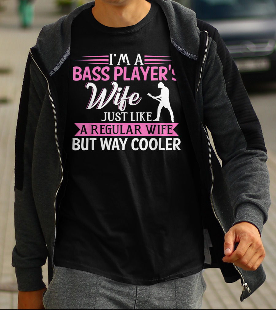 I'm A Bass Player's Wife Just Like A Regular Wife But Way Cooler T-Shirt