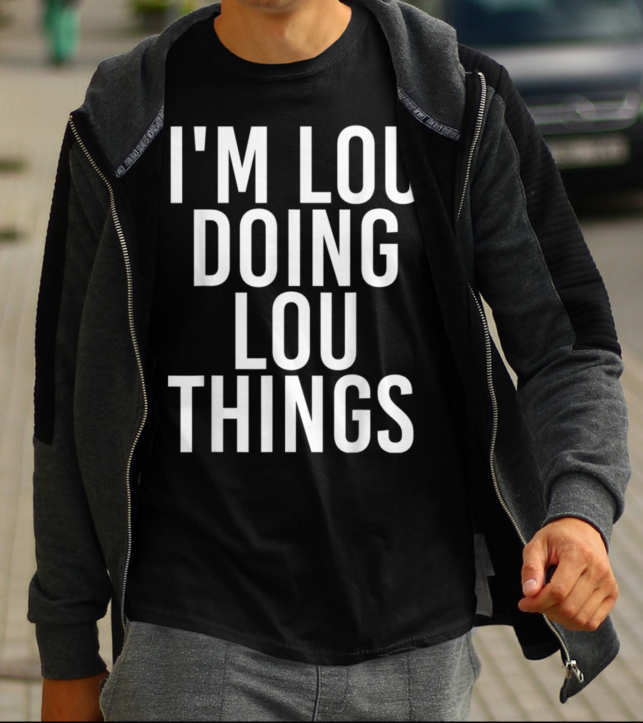 I'm Lou Doing Lou Things T-Shirt