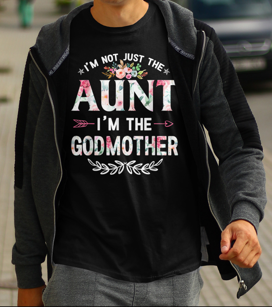 I'm Not Just The Aunt I'm The Godmother Floral And Arrow T-Shirt