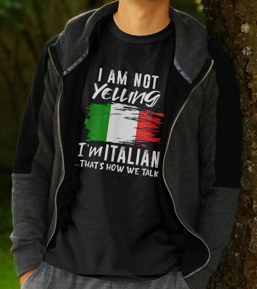 I Am Not Yelling I'm Italian That's How We Talk Italian Flag T-Shirt