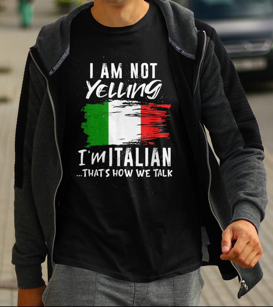 I Am Not Yelling I'm Italian That's How We Talk Italian Flag T-Shirt