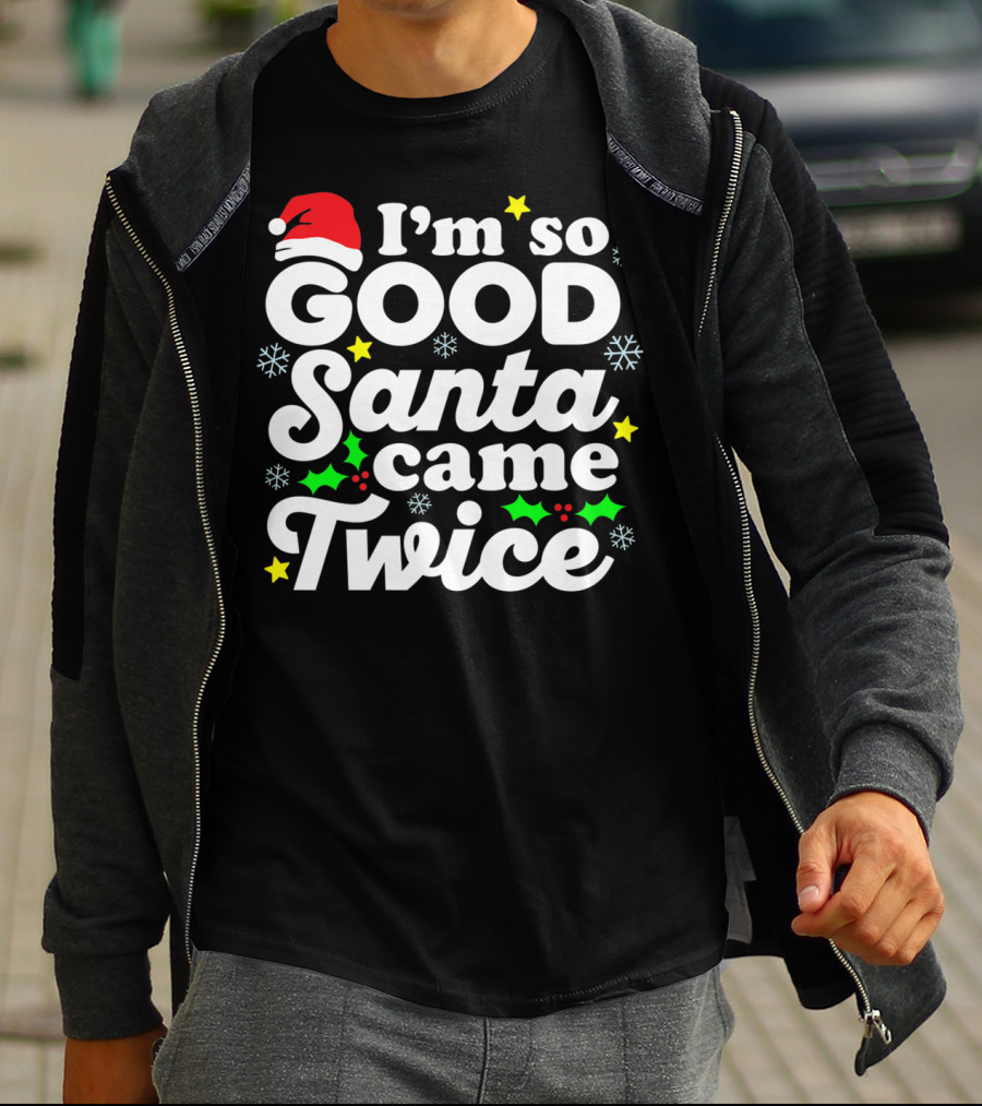 I'm So Good Santa Came Twice Holiday Humor With Santa Hat And Festive Snowflakes T-Shirt