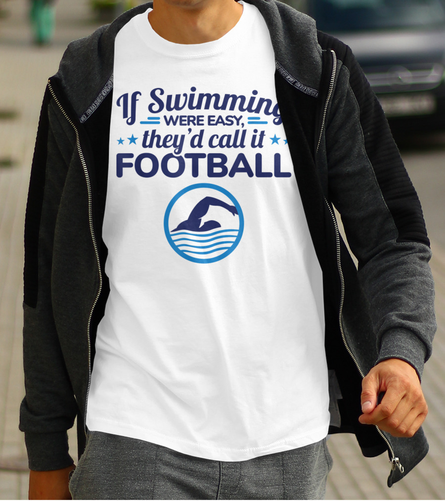 If Swimming Were Easy They'd Call It Football Swim Team T-Shirt
