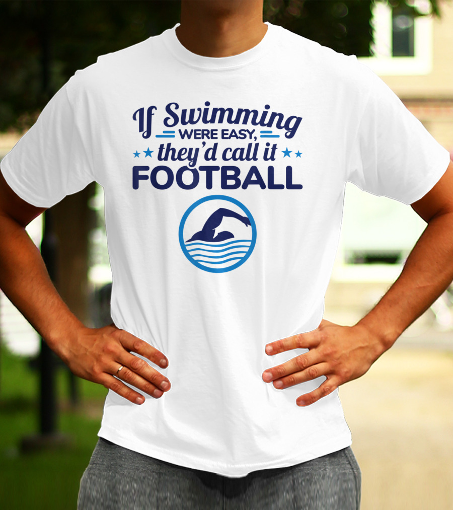If Swimming Were Easy They'd Call It Football Swim Team T-Shirt