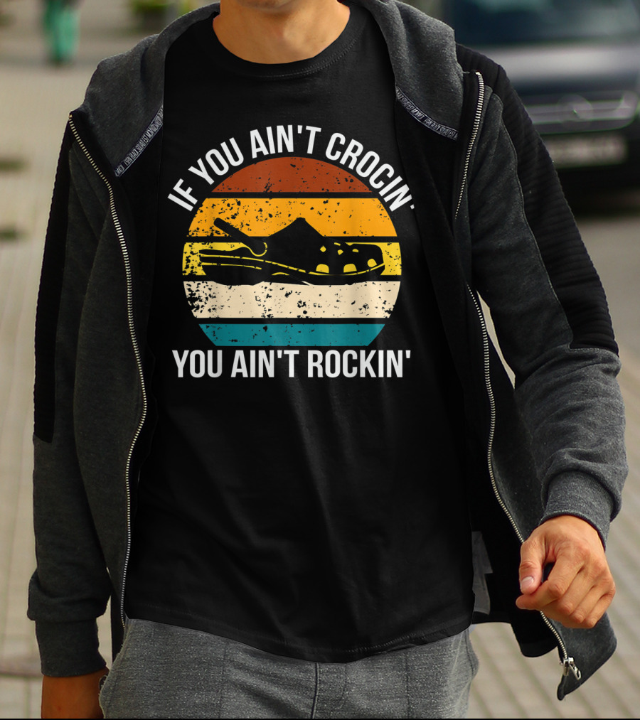 If You Ain't Crocin' You Ain't Rockin' Retro Stripes Crocs T-Shirt