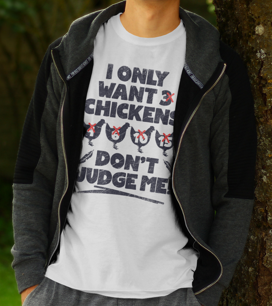 I Only Want 3 Chickens Don't Judge Me Chicken Lover T-Shirt