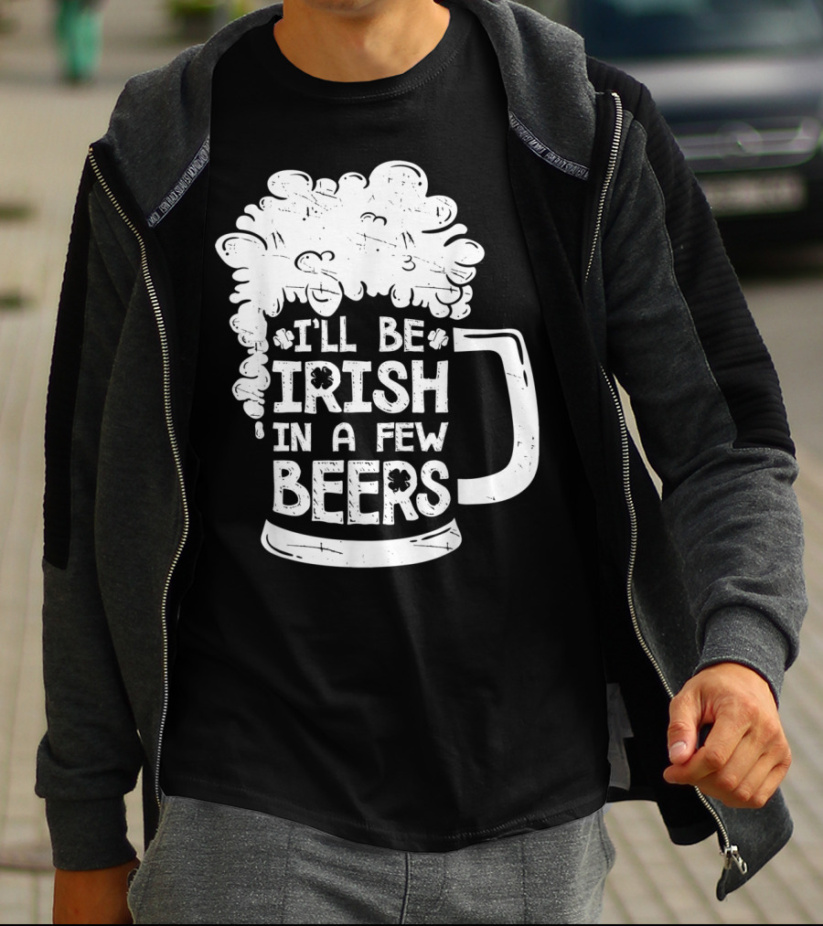 I'll Be Irish In A Few Beers Beer Mug Foam T-Shirt
