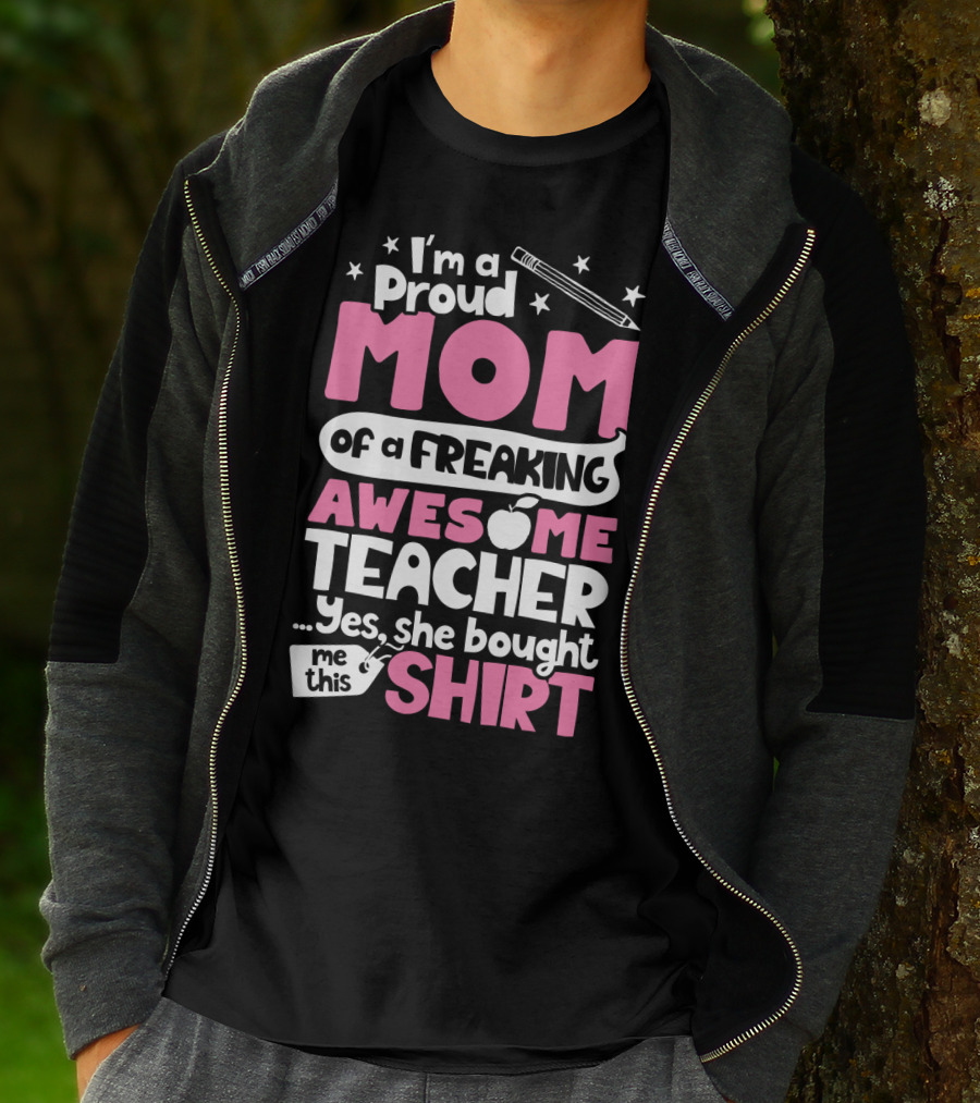 Proud Mom Of A Freaking Awesome Teacher T-Shirt