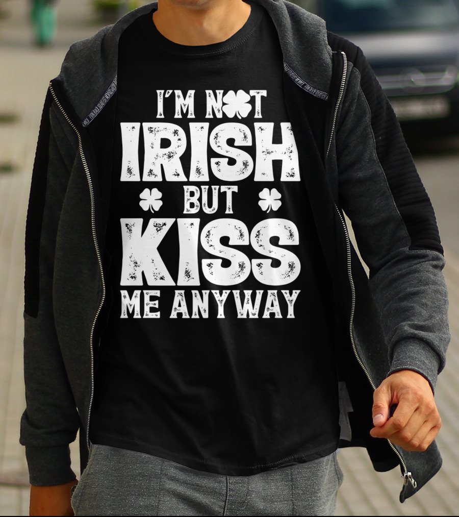 I'm Not Irish But Kiss Me Anyway St Patricks With Shamrocks T-Shirt