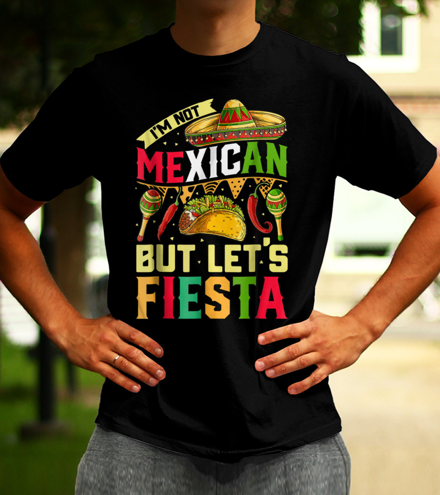 I'm Not Mexican But Let's Fiesta Cinco De Mayo Sombrero Maracas Taco Peppers T-Shirt