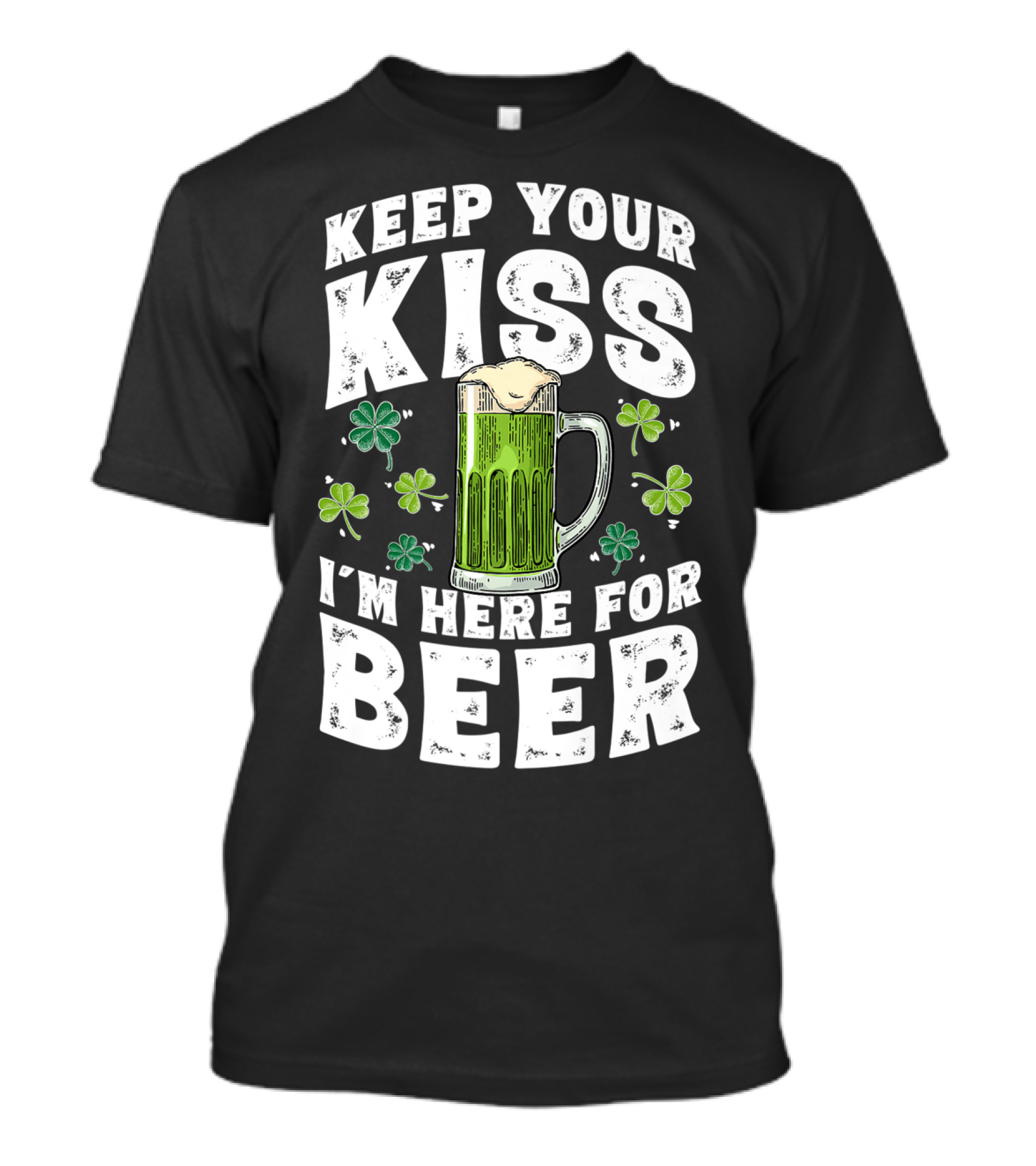Keep Your Kiss I'm Here For Beer St Patricks Shamrock And Beer Mug T-Shirt