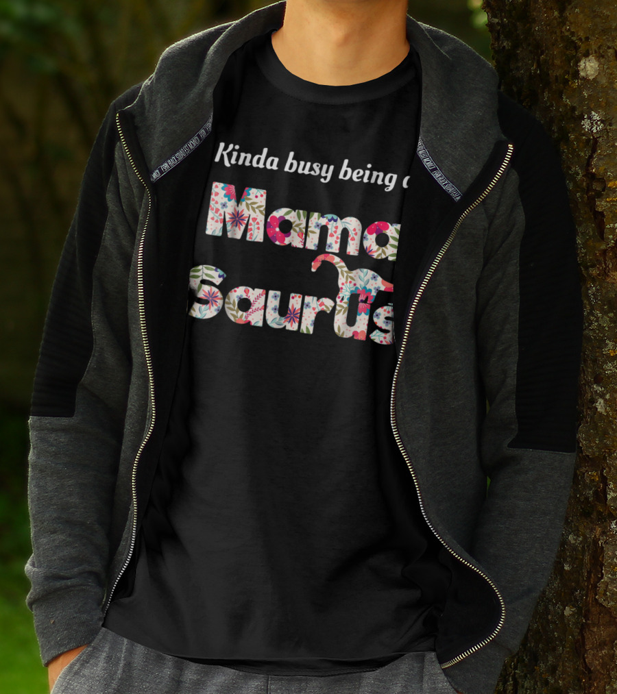 Kinda Busy Being A Floral Mamasaurus T-Shirt