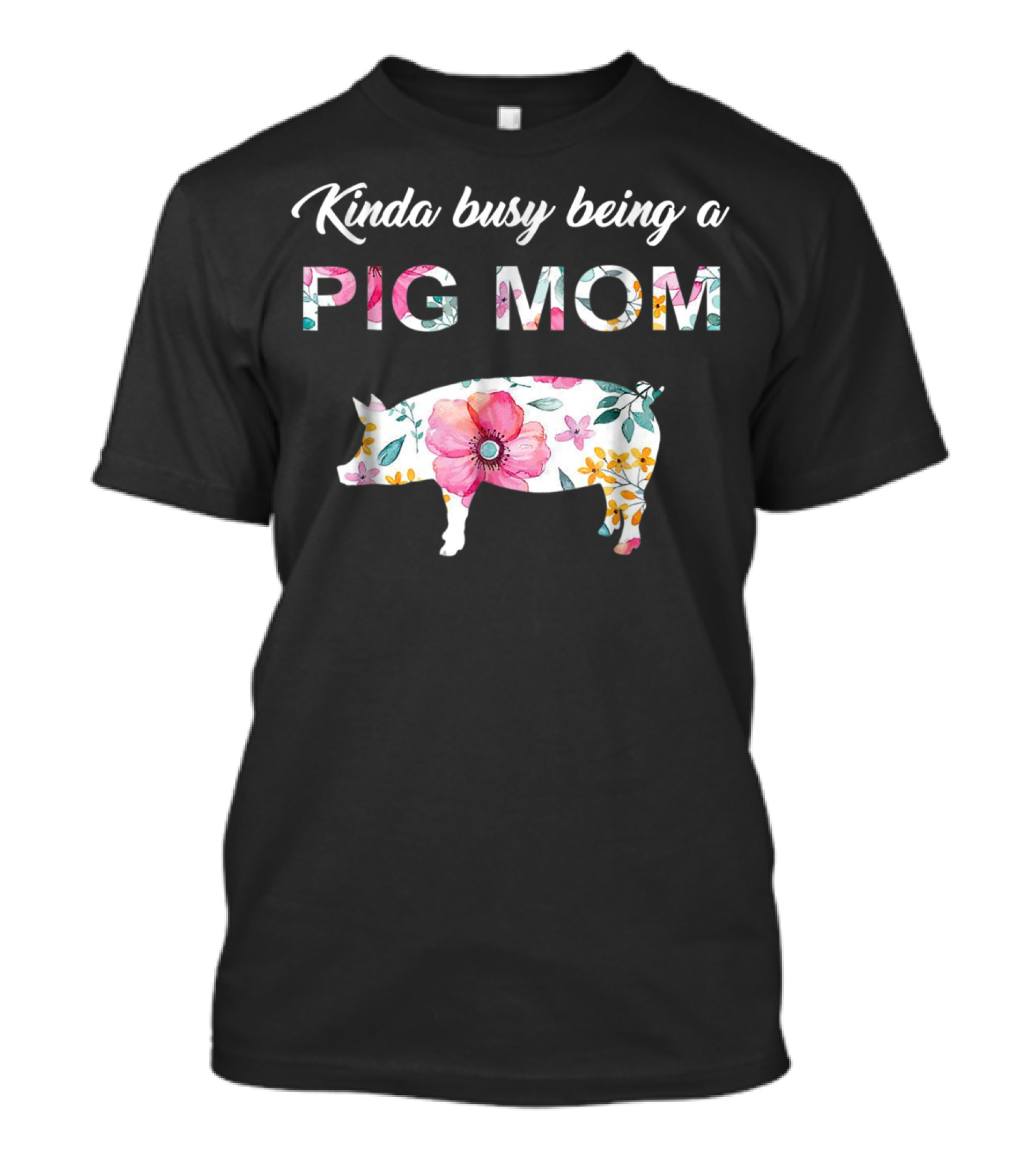 Kinda Busy Being A Pig Mom Floral Pig Farmer Funny T-Shirt