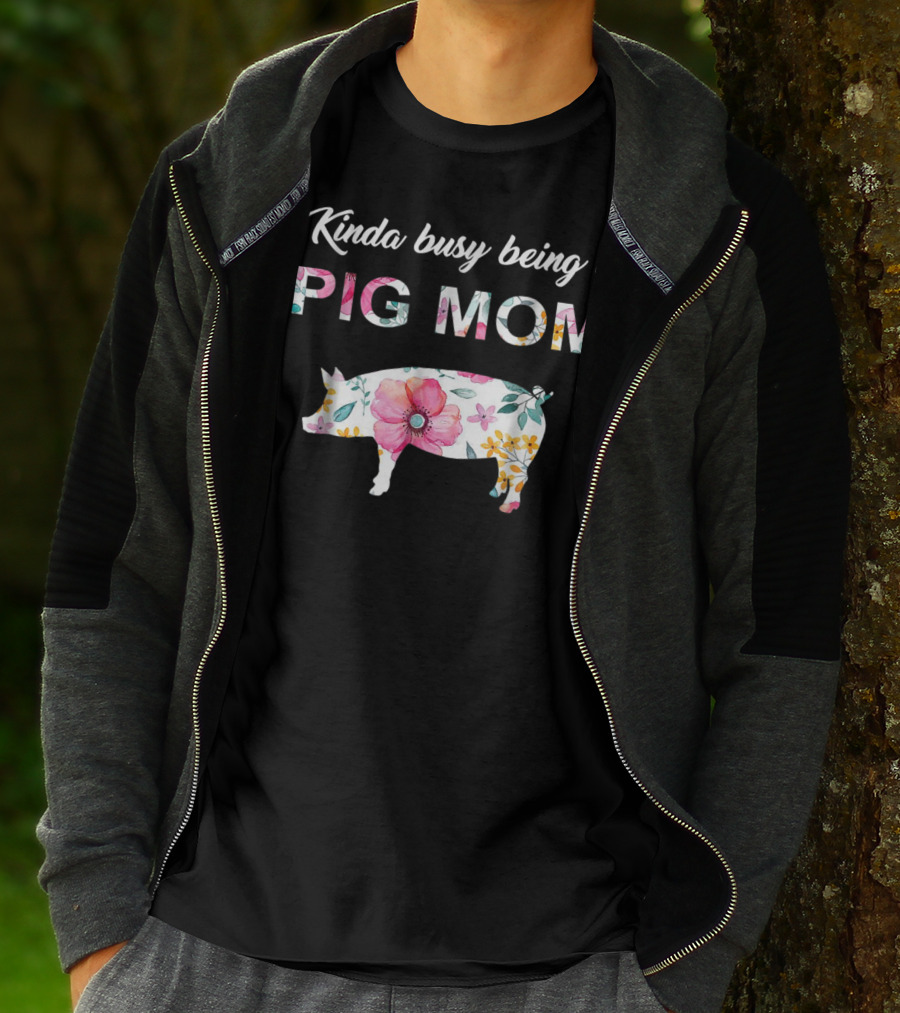 Kinda Busy Being A Pig Mom Floral Pig Farmer Funny T-Shirt