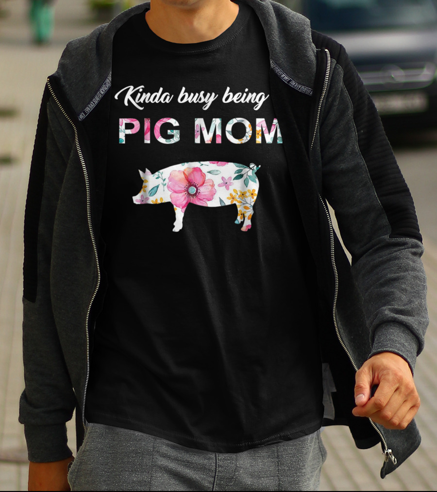 Kinda Busy Being A Pig Mom Floral Pig Farmer Funny T-Shirt