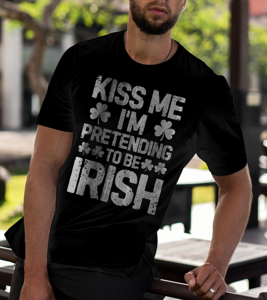 Kiss Me I'm Pretending To Be Irish Shamrock St Patricks T-Shirt