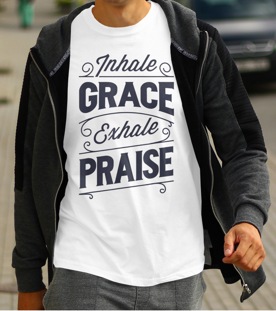 Inhale Grace Exhale Praise Christian Jesus Spiritual Message T-Shirt