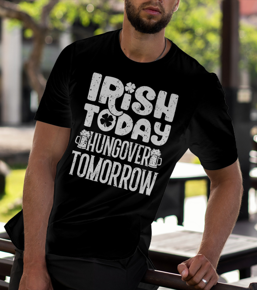 Irish Today Shamrock And Beer Mugs Hungover Tomorrow T-Shirt