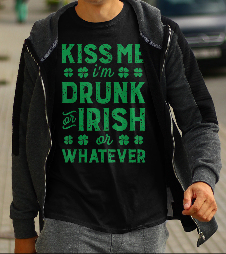 Kiss Me I'm Drunk Or Irish Or Whatever With Shamrocks T-Shirt