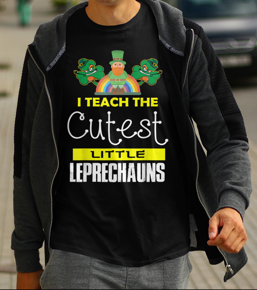 I Teach The Cutest Little Leprechauns St Patricks Day T-Shirt