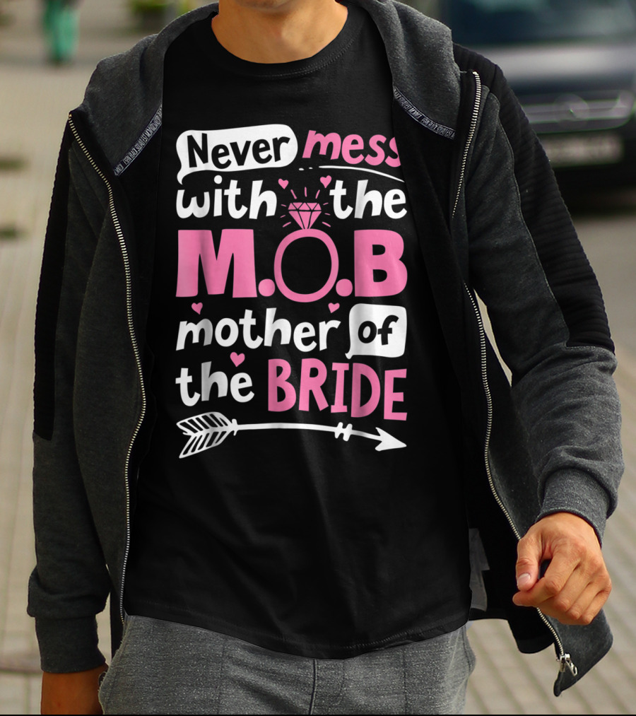 Never Mess With The M.O.B. Mother Of The Bride Wedding Party T-Shirt