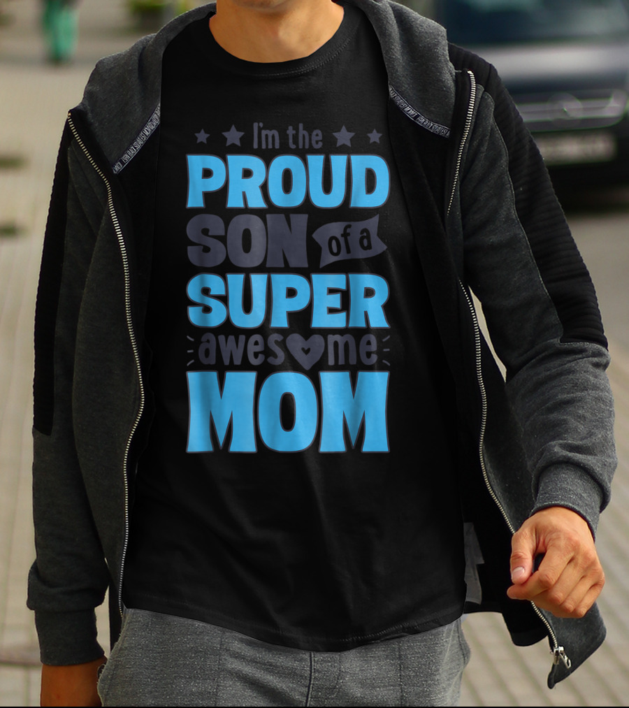I'm The Proud Son Of A Super Awesome Mom T-Shirt
