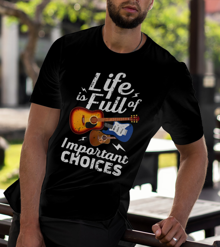 Life Is Full Of Important Choices Acoustic Electric Guitar Music T-Shirt