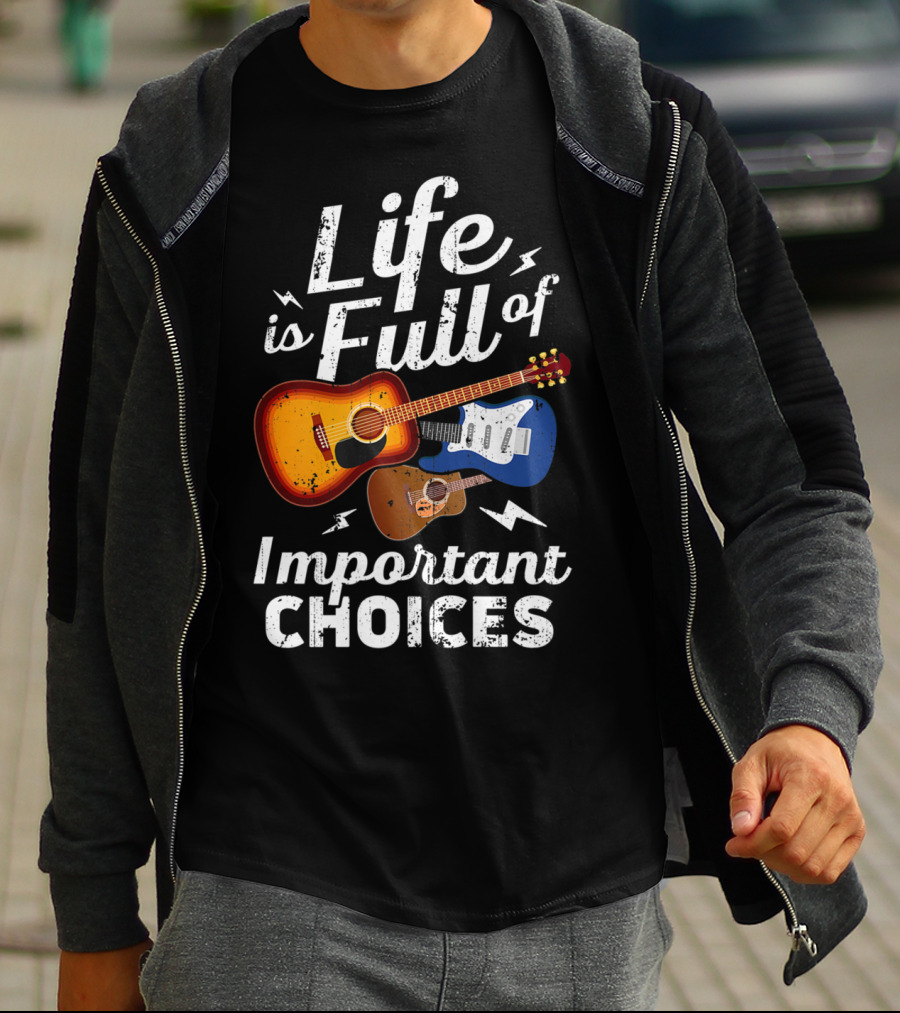 Life Is Full Of Important Choices Acoustic Electric Guitar Music T-Shirt