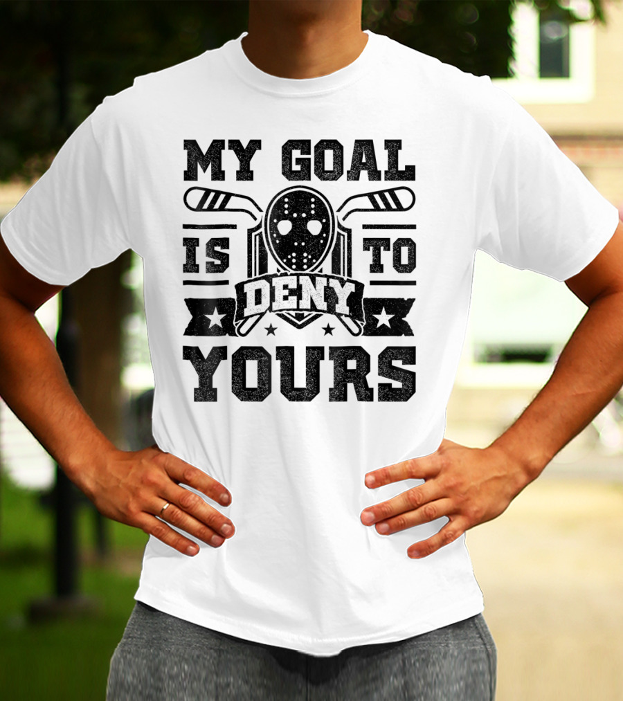 My Goal Is To Deny Yours Hockey Mask Sticks Fun T-Shirt