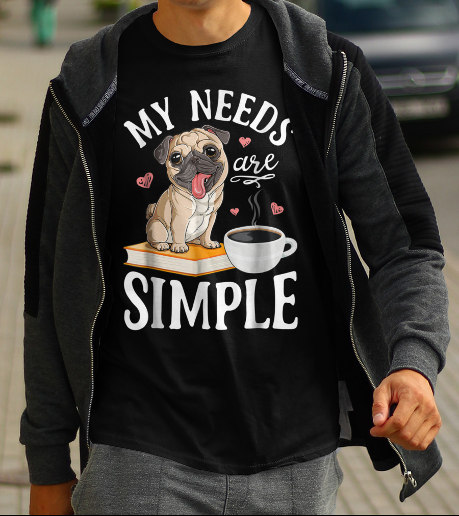 My Needs Are Simple Pug Coffee Book Lover T-Shirt