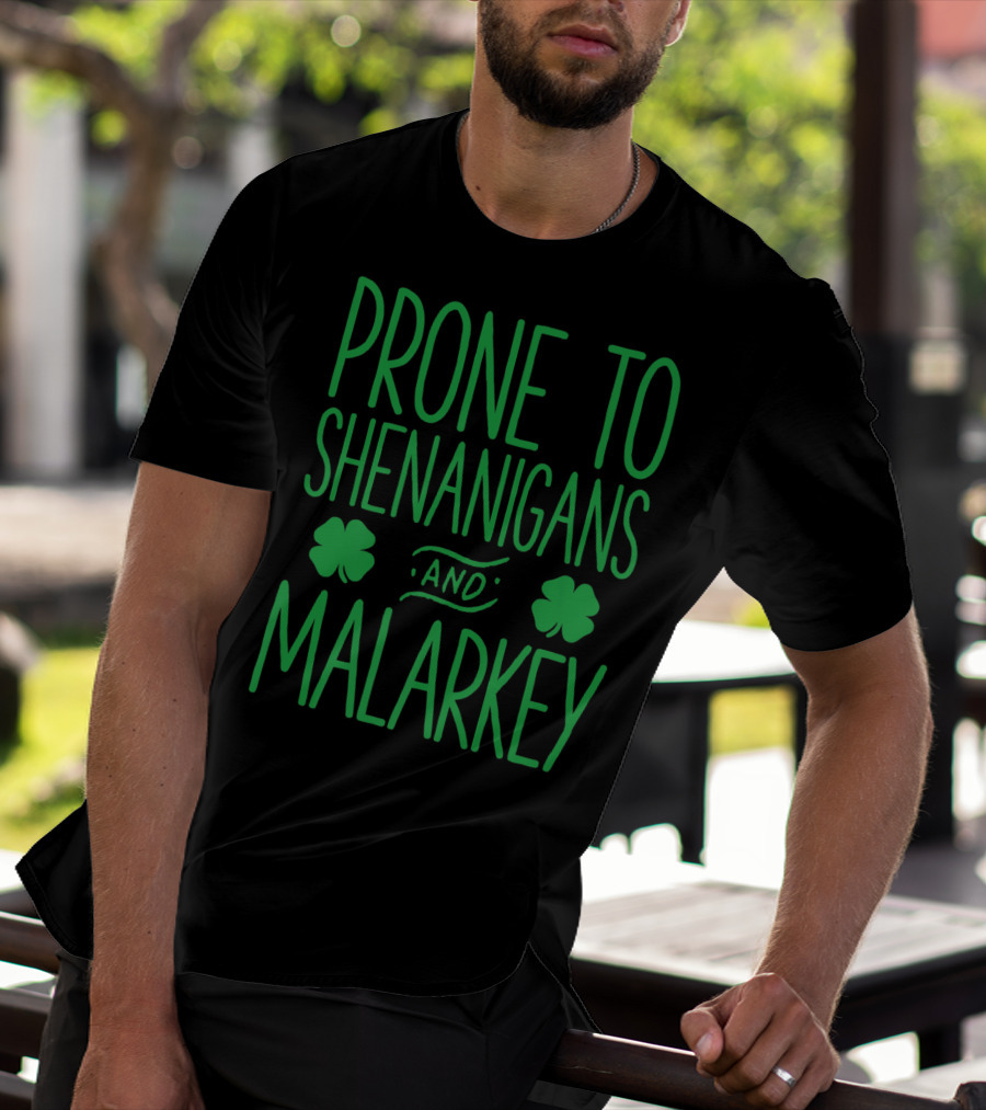 Prone To Shenanigans And Malarkey St Patricks Day With Shamrocks T-Shirt