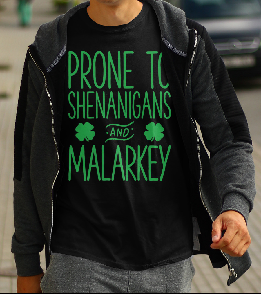 Prone To Shenanigans And Malarkey St Patricks Day With Shamrocks T-Shirt