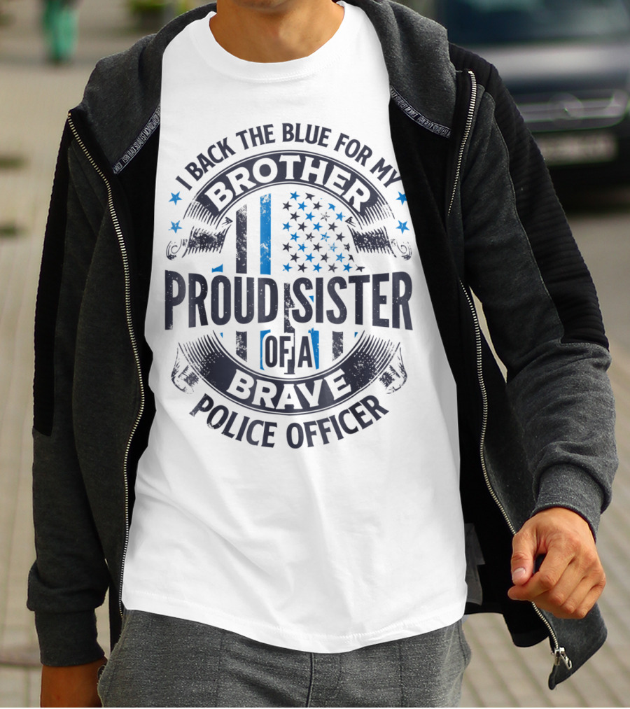 I Back The Blue For My Brother Proud Sister Of A Brave Police Officer T-Shirt