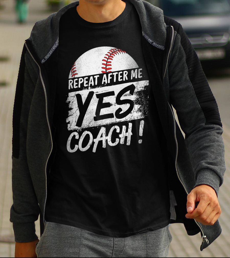 Repeat After Me Yes Coach Baseball Funny Sport T-Shirt