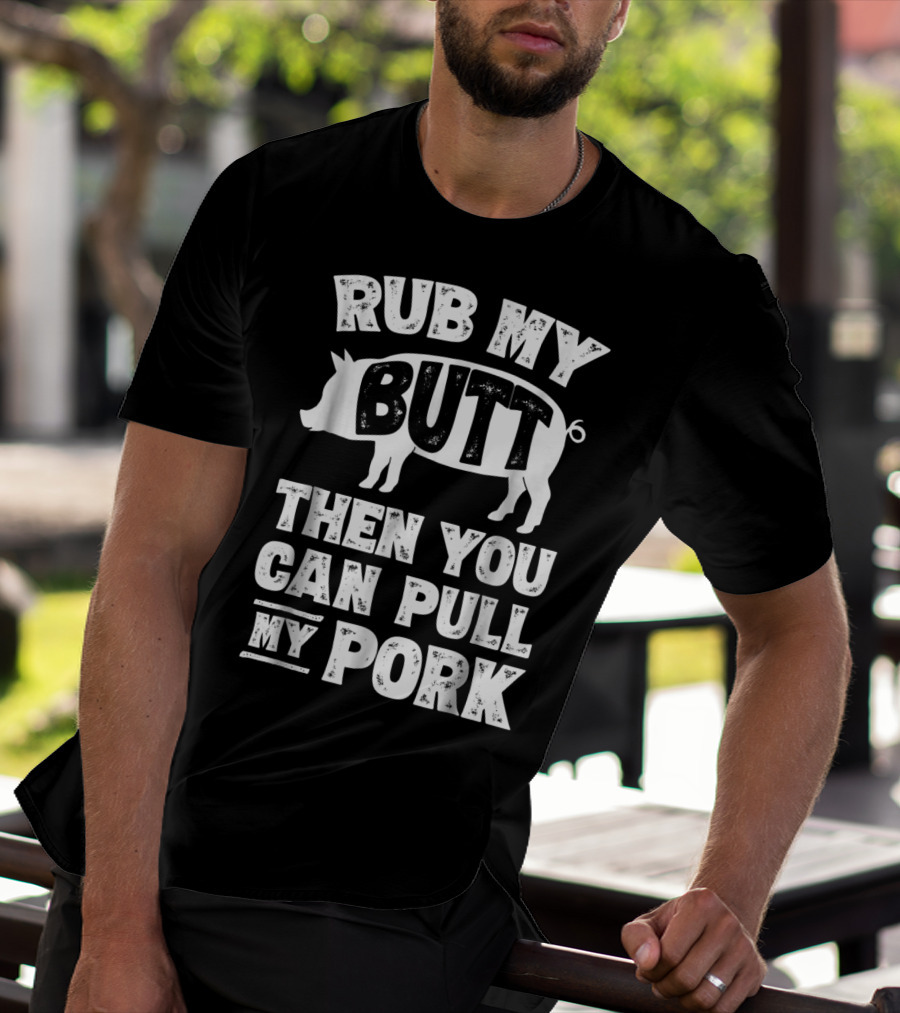 Rub My Butt Then You Can Pull My Pork Pig T-Shirt