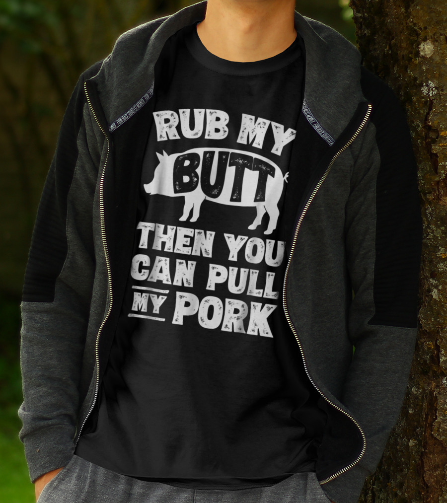 Rub My Butt Then You Can Pull My Pork Pig T-Shirt