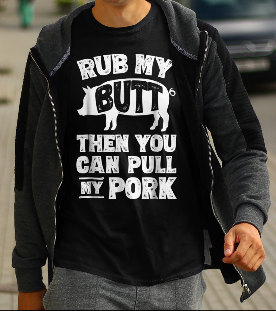 Rub My Butt Then You Can Pull My Pork Pig T-Shirt