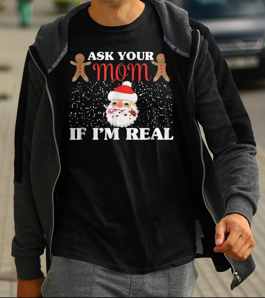 Ask Your Mom If I'm Real Santa Gingerbread Snowflakes T-Shirt