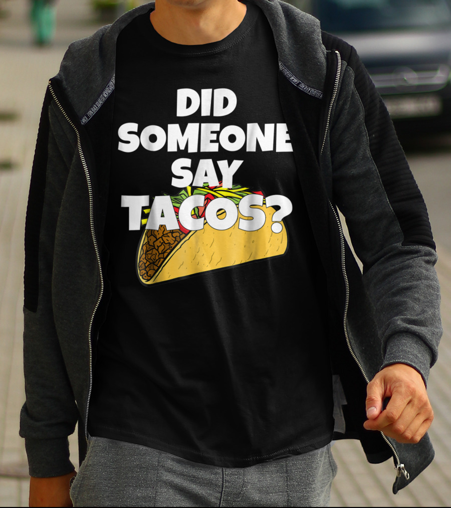 Did Someone Say Tacos Funny Taco Tuesday Tacos Day T-Shirt